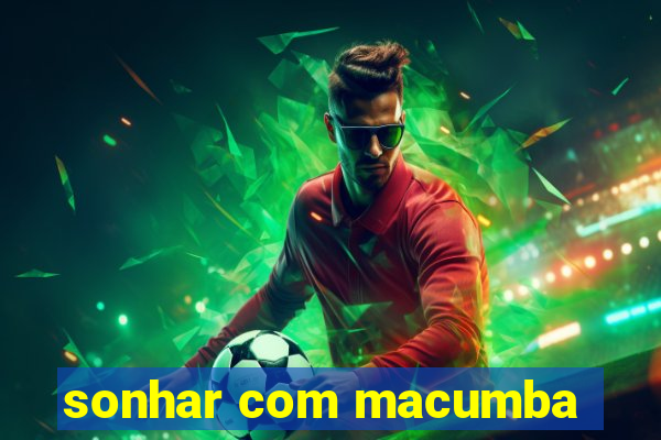 sonhar com macumba